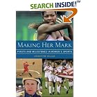 Click here to buy Making Her Mark : Firsts and Milestones in Women's Sports by  Ernestine Miller.