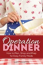Operation Dinner: How to Plan, Shop & Prep for Easy Family Meals