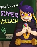 How To Be A Super Villain (A Fun Illustrated Children�fs Picture Book)