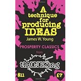 A Technique for Producing Ideas (thINKing Classics)