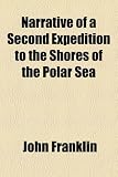 Narrative of a Second Expedition to the Shores of the Polar Sea