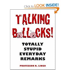 Talking Bollocks!: Totally Stupid Everyday Remarks