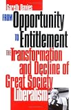 From Opportunity to Entitlement: The Transformation and Decline of Great Society Liberalism