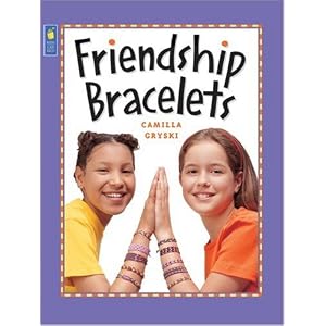 Friendship Bracelets (Kids Can Do It) by Camilla Gryski