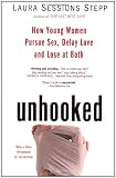 Unhooked: How Young Women Pursue Sex, Delay Love and Lose at Both