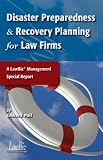 Disaster Preparedness & Recovery Planning for Law Firms: A LawBiz® Management Special Report