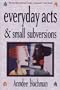 Everyday Acts and Small Subversions: Women Reinventing Family, Community and Home