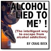 Alcohol Lied To Me : The Intelligent Way To Escape Alcohol Addiction
