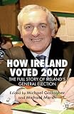 How Ireland voted 2007 : the full story of Ireland's general election
