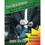 Ten Questions - The Insider's Guide to Saving Money on Auto Insurance: Hidden Discounts Revealed