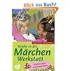 Kinder in der M�rchenwerkstatt: Kreative Spiel- und Projektideen