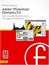 Adobe Photoshop Elements 5.0: Eine visuelle Einführung in die digitale Fotografie