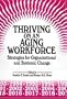 Thriving on an Aging Workforce: Strategies for Organizational and Systemic Change