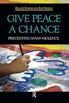 Give Peace a Chance: Preventing Mass Violence Give Peace a Chance: Preventing Mass Violence