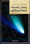 Guide to the Universe: Asteroids, Comets, and Dwarf Planets (Greenwood Guides to the Universe)