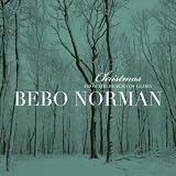Bebo Norman Christmas... From The Realms Of Glory