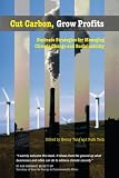 Cut Carbon, Grow Profits: Business Strategies for Managing Climate Change and Sustainability