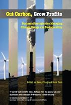 Cut Carbon, Grow Profits: Business Strategies for Managing Climate Change and Sustainability