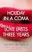 Holiday in a Coma: AND Love Lasts Three Years