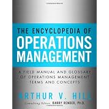 The Encyclopedia of Operations Management: A Field Manual and Glossary of Operations Management Terms and Concepts (FT Press Operations Management) ~ Arthur V. Hill