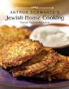 Arthur Schwartz's Jewish Home Cooking: Yiddish Recipes Revisited