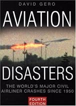 Aviation Disasters: The World's Major Civil Airliner Crashes Since 1940 (4th Edition)