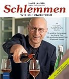 Schlemmen wie ein Diabetiker: Mit Natural Fuctional Food - 15 nat&uuml;rliche Zuckersenker: von Aloe bis Zimt - 100 genussstarke Lebens-Mittel und 50 saisonale Rezepte - Hans Lauber