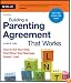 Building a Parenting Agreement That Works: How to Put Your Kids First When Your Marriage Doesn't Last