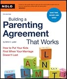 Building a Parenting Agreement That Works: How to Put Your Kids First When Your Marriage Doesn't Last