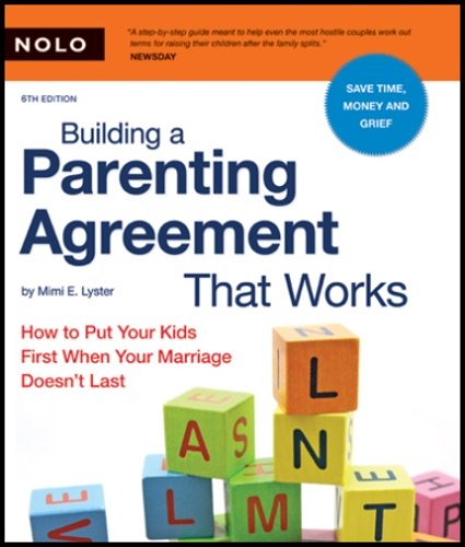 Building a Parenting Agreement That Works: How to Put Your Kids First When Your Marriage Doesn't Last