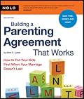 Building a Parenting Agreement That Works: How to Put Your Kids First When Your Marriage Doesn't Last