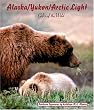 Alaska/Yukon/Arctic Light: Gifts of the Wild