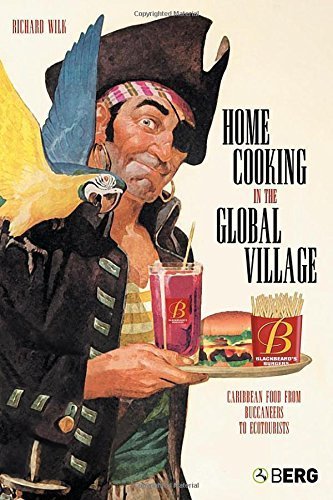 Home Cooking in the Global Village: Caribbean Food from Buccaneers to Ecotourists (Anthropology and Material Culture) by Wilk, Richard (2006) [Paperback]