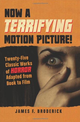 now a terrifying motion picture twenty five classic works of horror adapted from book to film