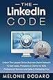 The LinkedIn Code: Unlock the largest online business social network to get leads, prospects & clients for B2B, professional services and sales & marketing pros