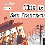 This is San Francisco 2013 Wall Calendar