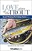 Love Story of the Trout: More Award Winning Fly Fishing Stories (Volume 2)