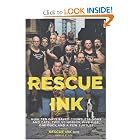Rescue Ink: How Ten Guys Saved Countless Dogs and Cats, Twelve Horses, Five Pigs, One... by Rescue Ink and Denise Flaim