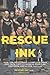Rescue Ink: How Ten Guys Saved Countless Dogs and Cats, Twelve Horses, Five Pigs, One Duck,and a Few Turtles