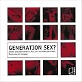 Generation Sex?: Jugend zwischen Romantik, Rotlicht und Hardcore-Porno