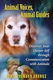 Animal Voices, Animal Guides: Discover Your Deeper Self through Communication with Animals