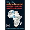 Afrika wird armregiert oder Wie man Afrika wirklich helfen kann: Mit einem Vorwort von Rupert Neudeck Afrika wird armregiert oder Wie man Afrika wirklich helfen kann: Mit einem Vorwort von Rupert Neudeck