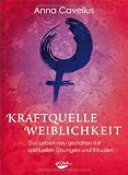 Produkt-Bild: Kraftquelle Weiblichkeit - Das Leben neu gestalten  mit spirituellen &Uuml;bungen und Ritualen