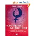 Kraftquelle Weiblichkeit - Das Leben neu gestalten  mit spirituellen �bungen und Ritualen