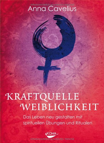 Produkt-Bild: Kraftquelle Weiblichkeit - Das Leben neu gestalten  mit spirituellen &Uuml;bungen und Ritualen