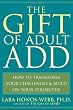 The Gift of Adult ADD: How to Transform Your Challenges & Build on Your Strengths
