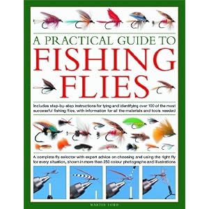 A Practical Guide to Fishing Flies: A complete fly selector with expert advice on... by Martin Ford