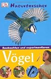 Naturforscher - V&ouml;gel: Beobachten und experimentieren - David Burnie