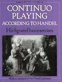 Continuo Playing According to Handel: His Figured Bass Exercises. With a Commentary (Early Music Series)