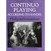 Continuo Playing According to Handel: His Figured Bass Exercises (Oxford Early Music Series)